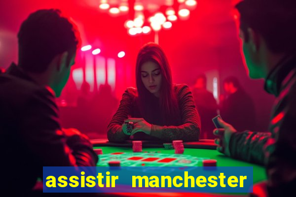 assistir manchester city ao vivo futemax